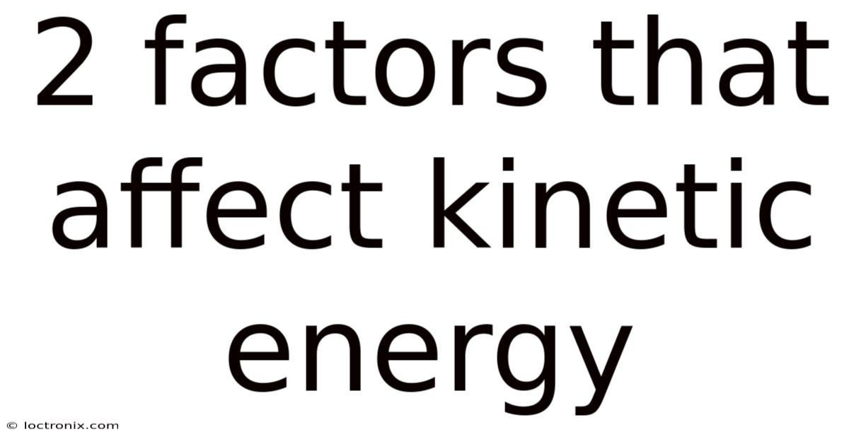 2 Factors That Affect Kinetic Energy