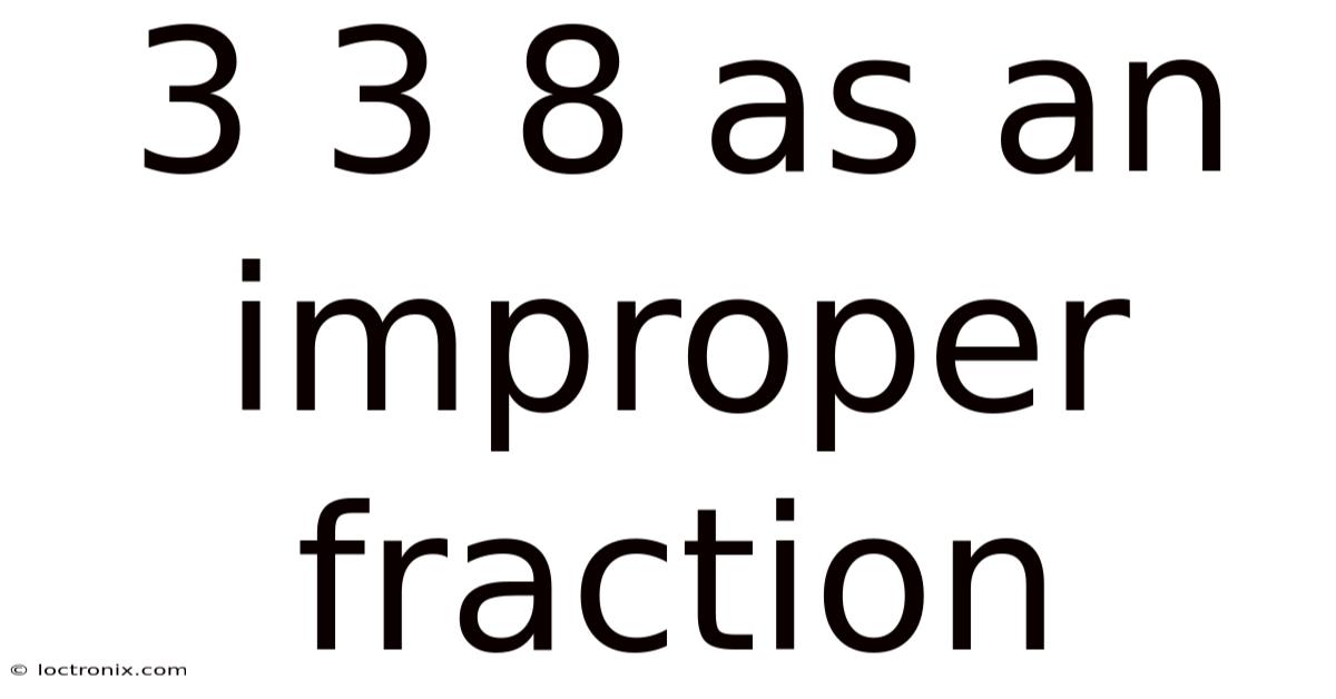 3 3 8 As An Improper Fraction