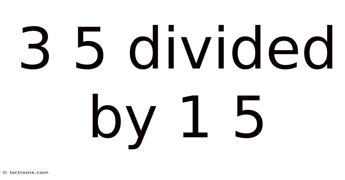 3 5 Divided By 1 5