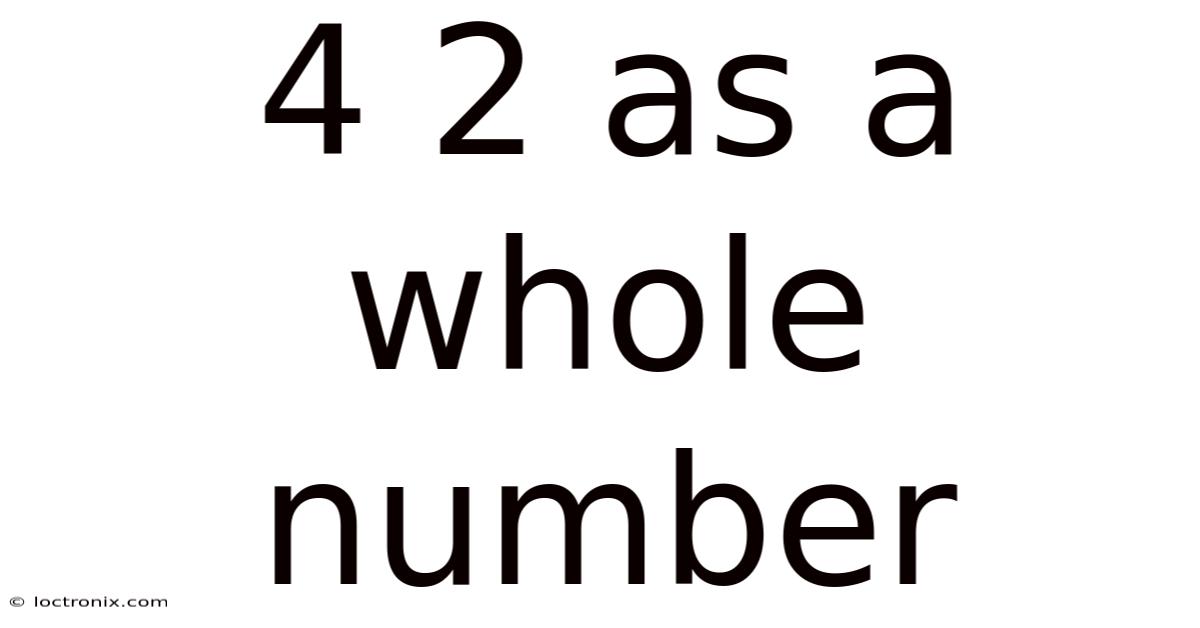 4 2 As A Whole Number