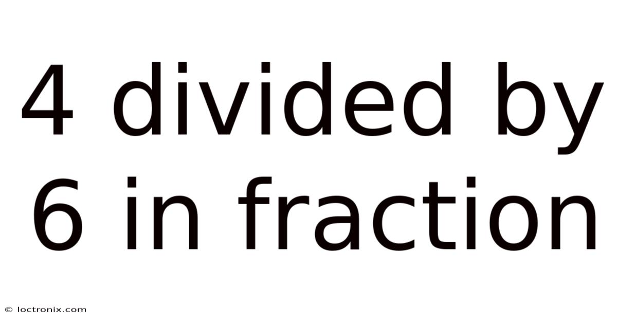 4 Divided By 6 In Fraction
