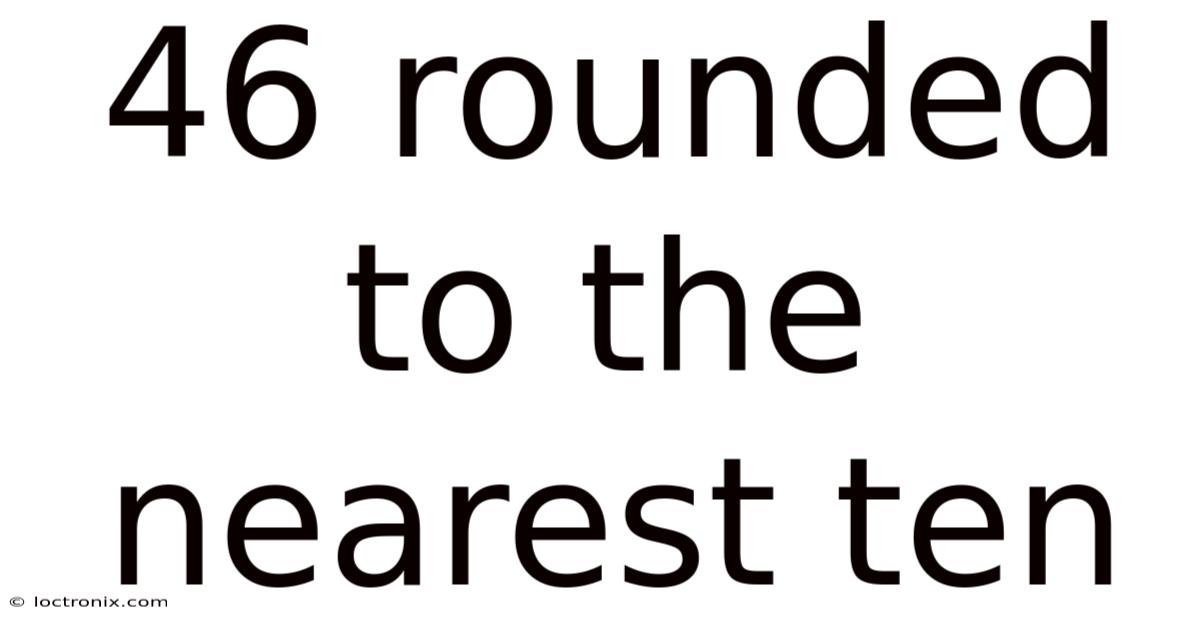 46 Rounded To The Nearest Ten