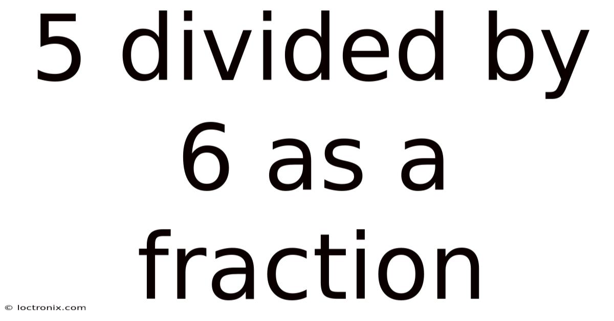 5 Divided By 6 As A Fraction