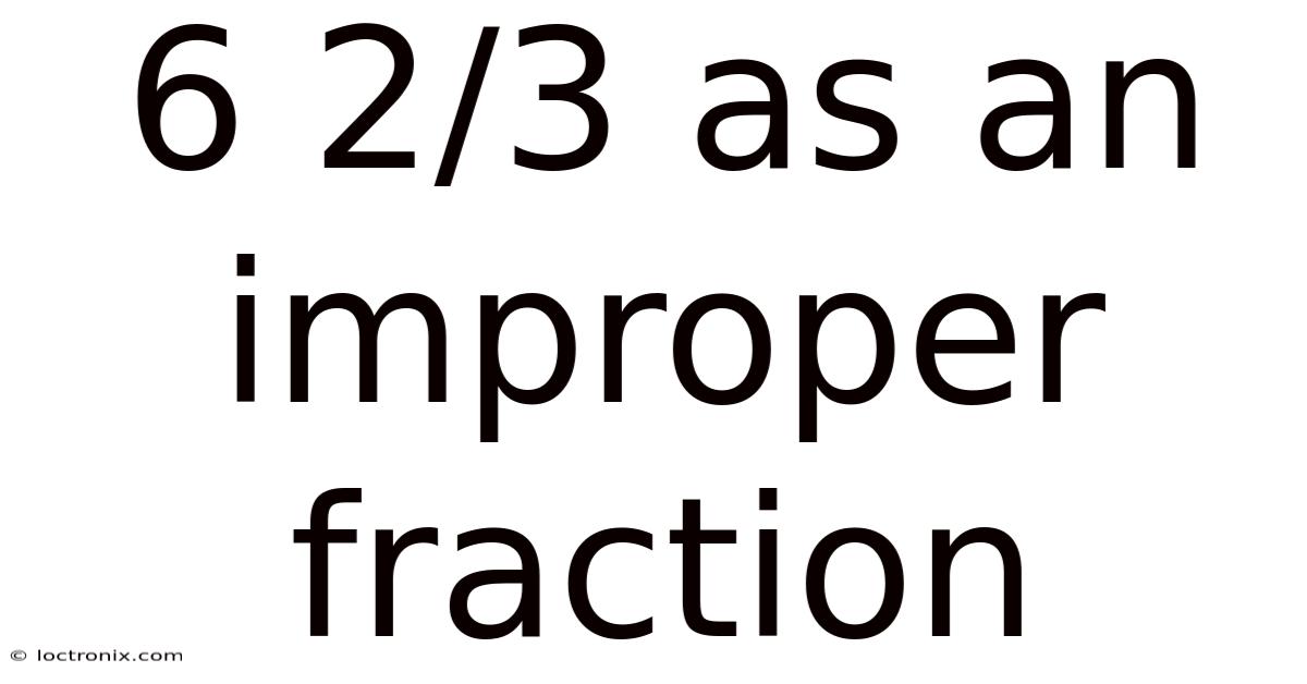 6 2/3 As An Improper Fraction