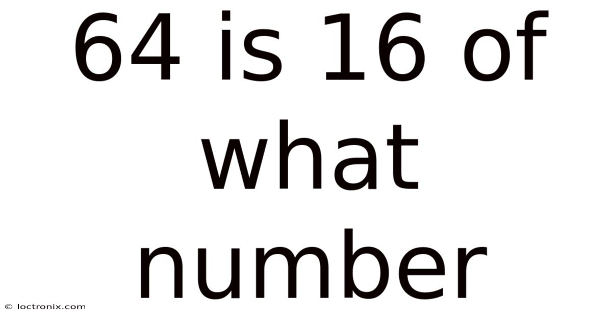 64 Is 16 Of What Number
