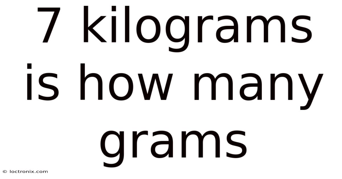 7 Kilograms Is How Many Grams