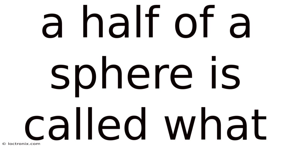 A Half Of A Sphere Is Called What