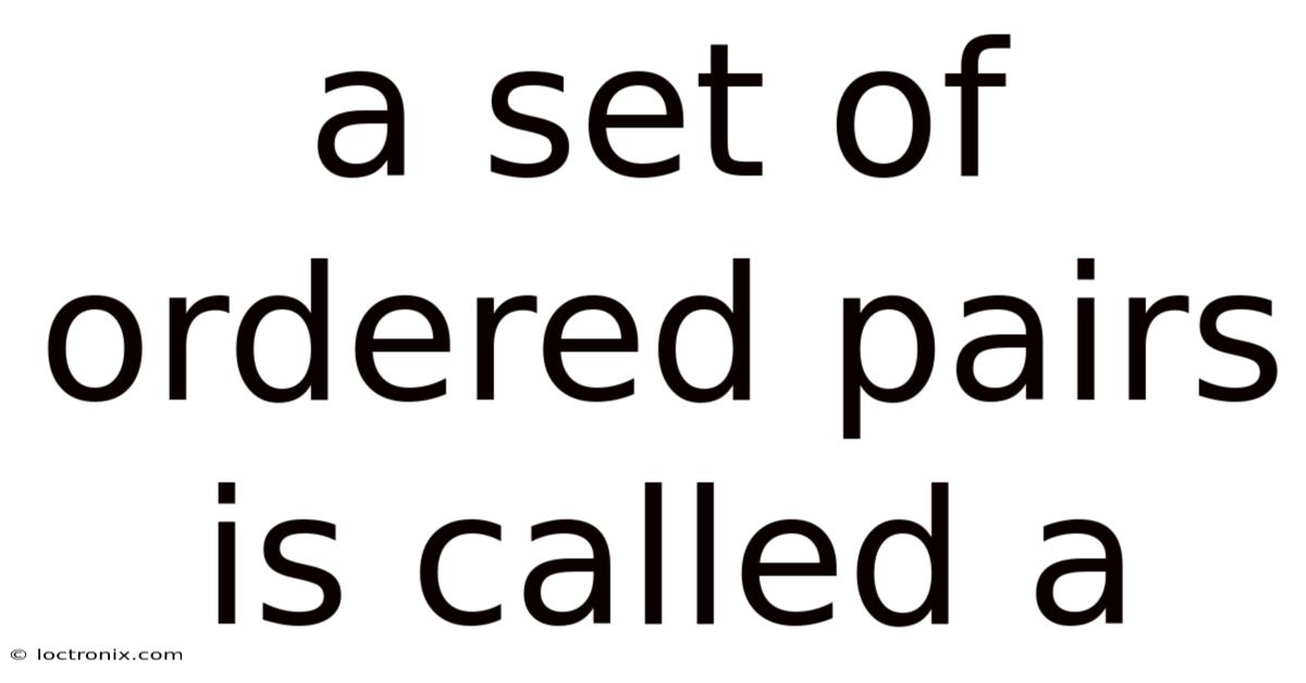 A Set Of Ordered Pairs Is Called A