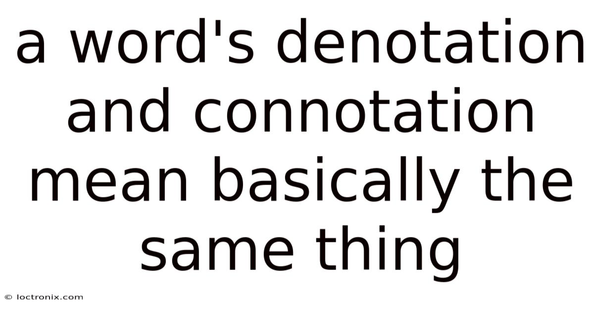 A Word's Denotation And Connotation Mean Basically The Same Thing
