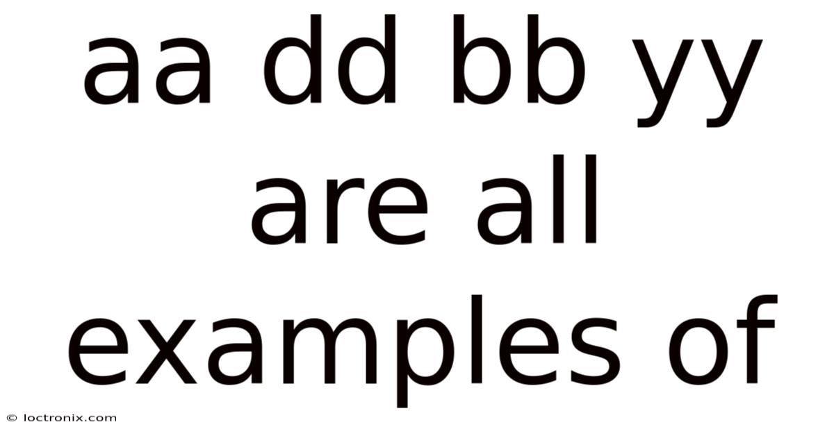 Aa Dd Bb Yy Are All Examples Of
