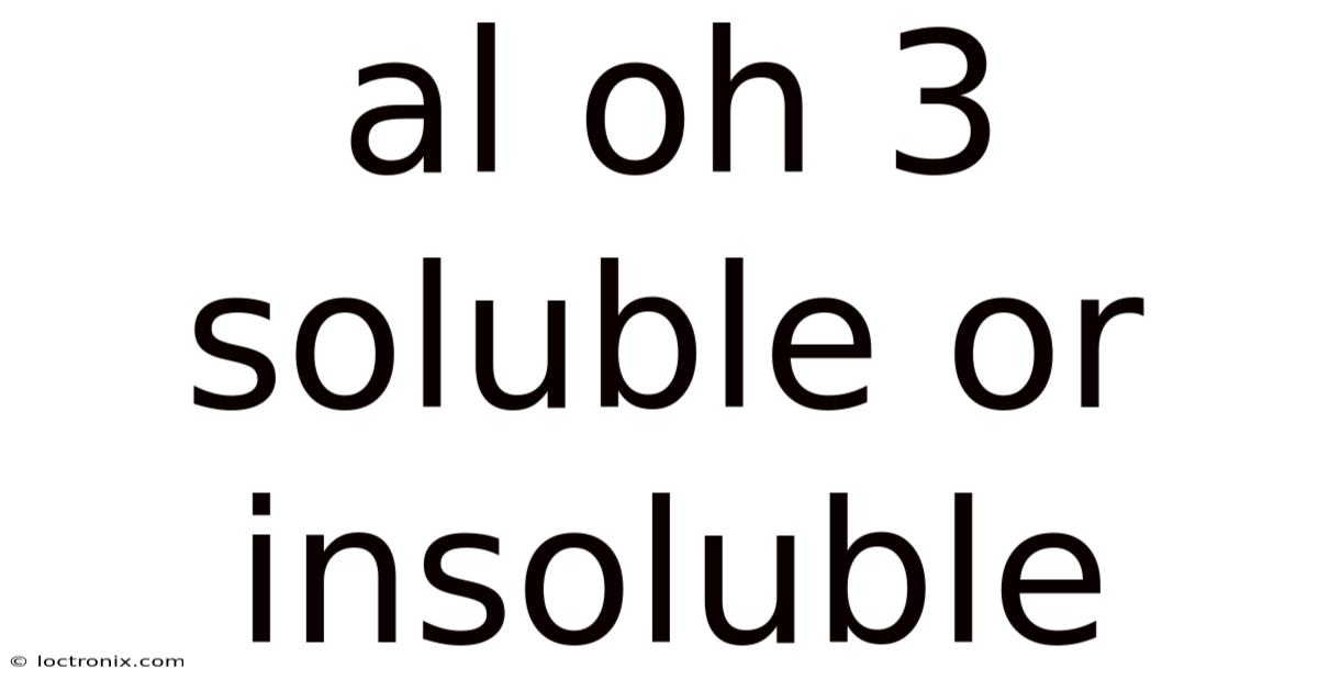 Al Oh 3 Soluble Or Insoluble