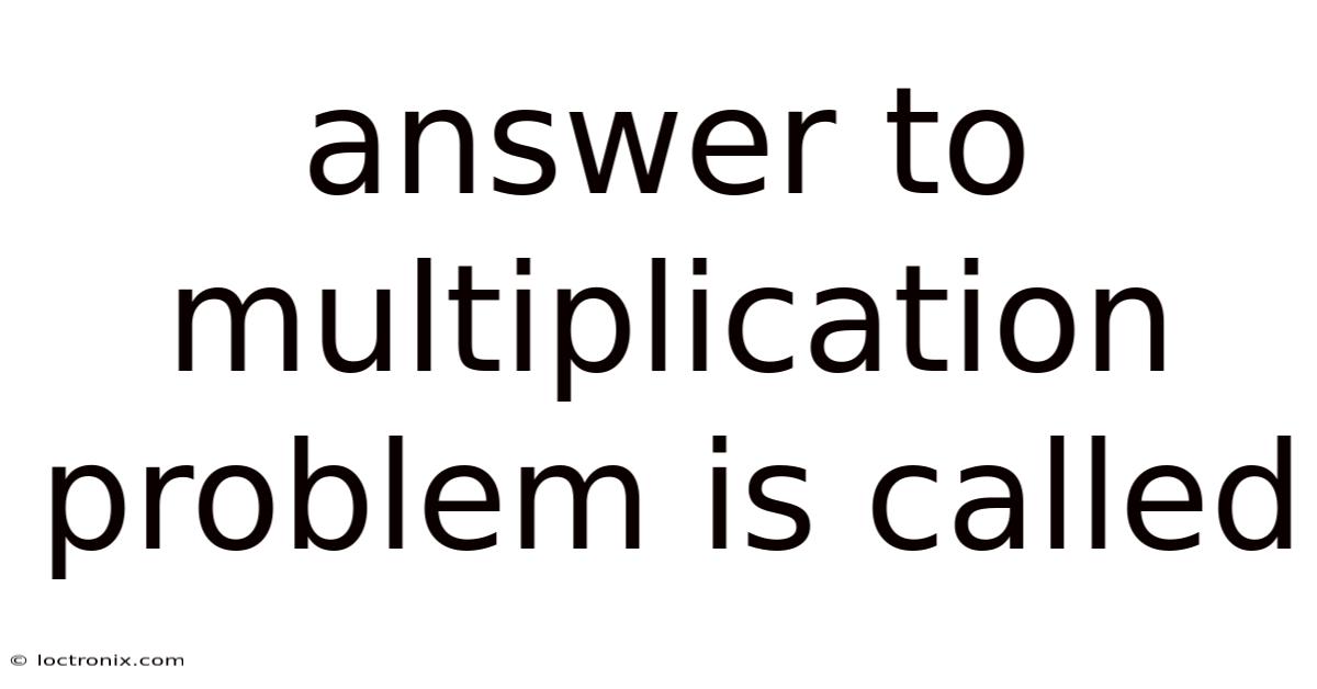 Answer To Multiplication Problem Is Called