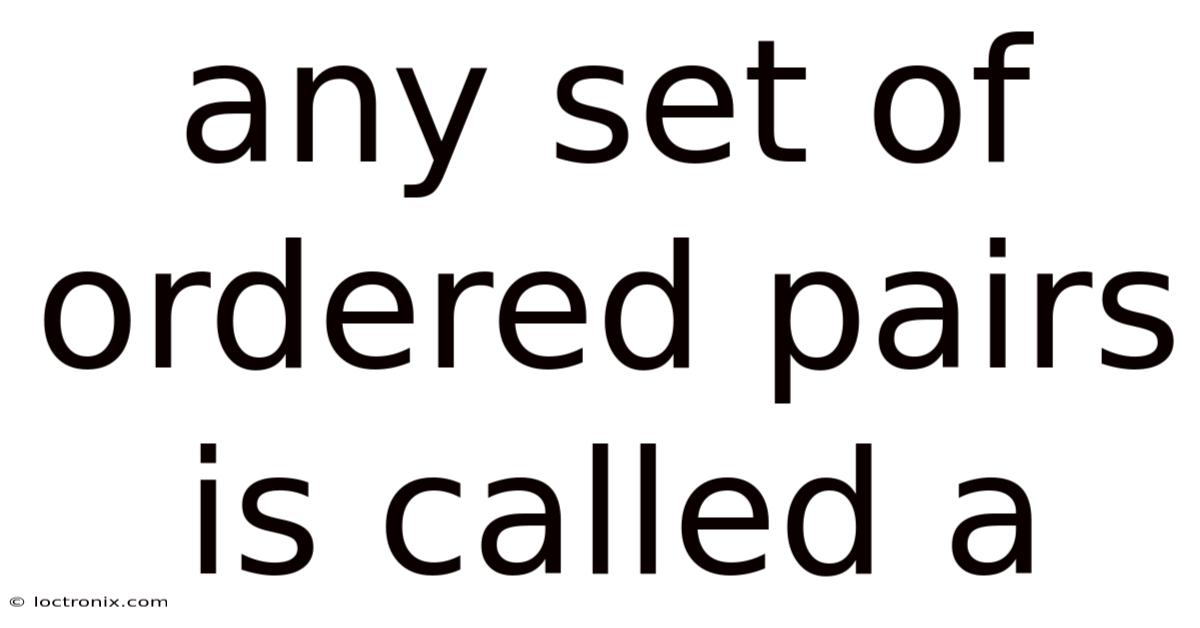 Any Set Of Ordered Pairs Is Called A