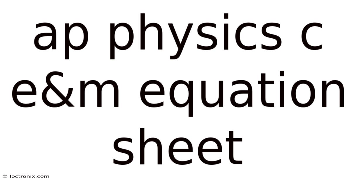 Ap Physics C E&m Equation Sheet