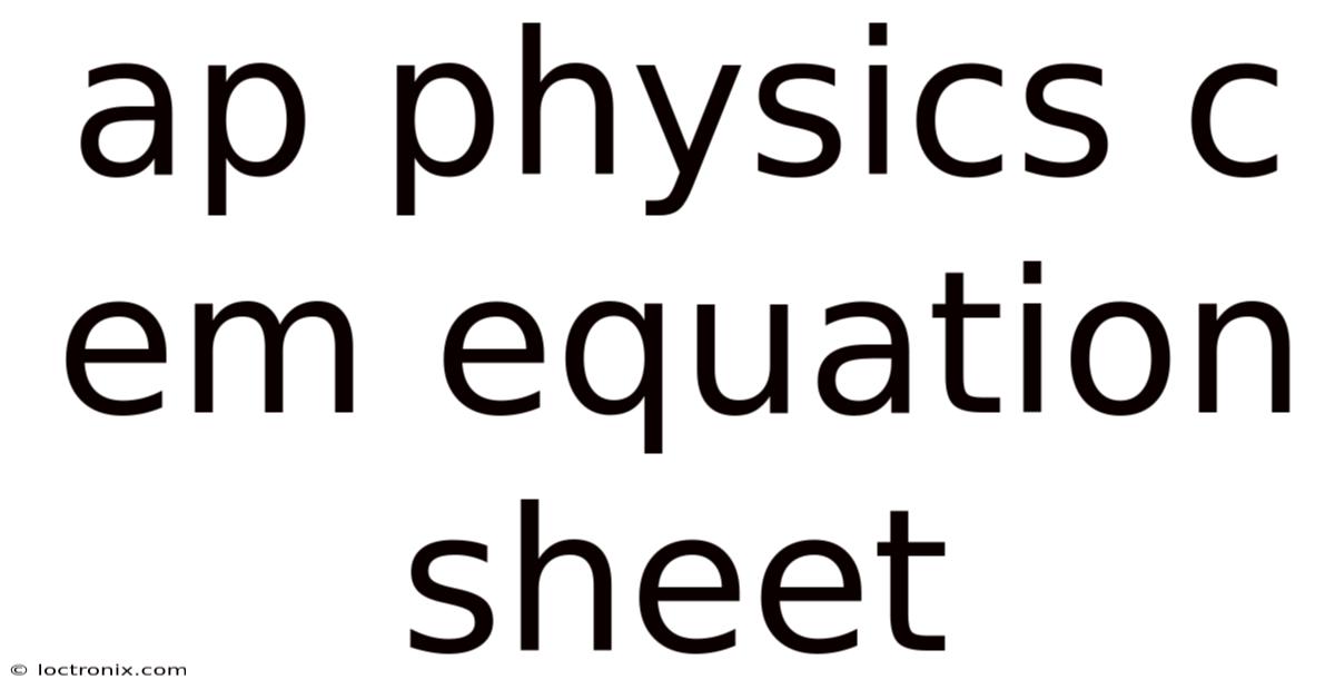 Ap Physics C Em Equation Sheet