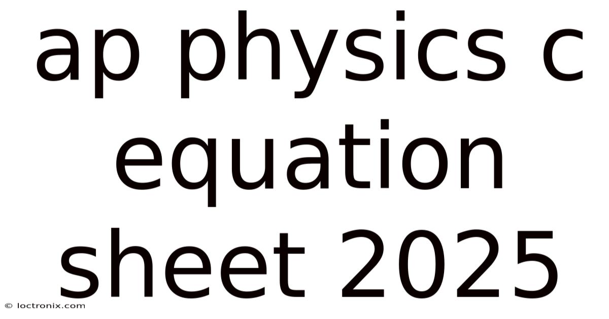 Ap Physics C Equation Sheet 2025