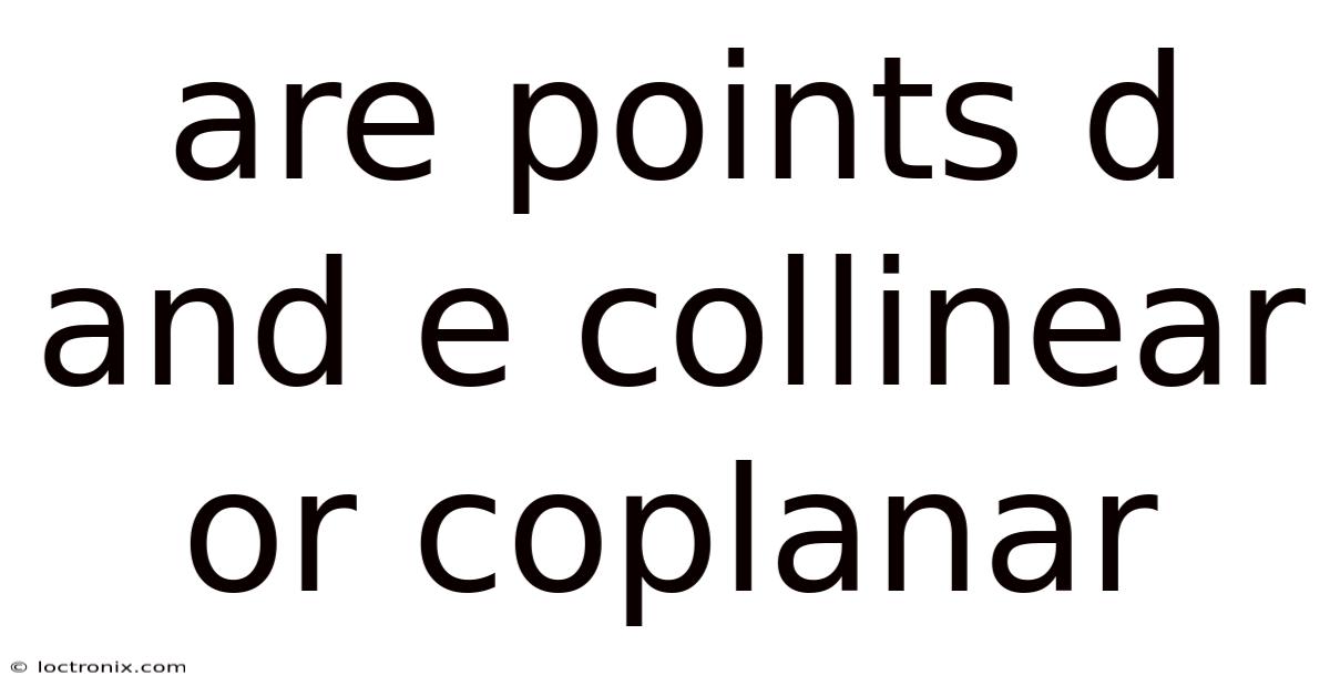 Are Points D And E Collinear Or Coplanar