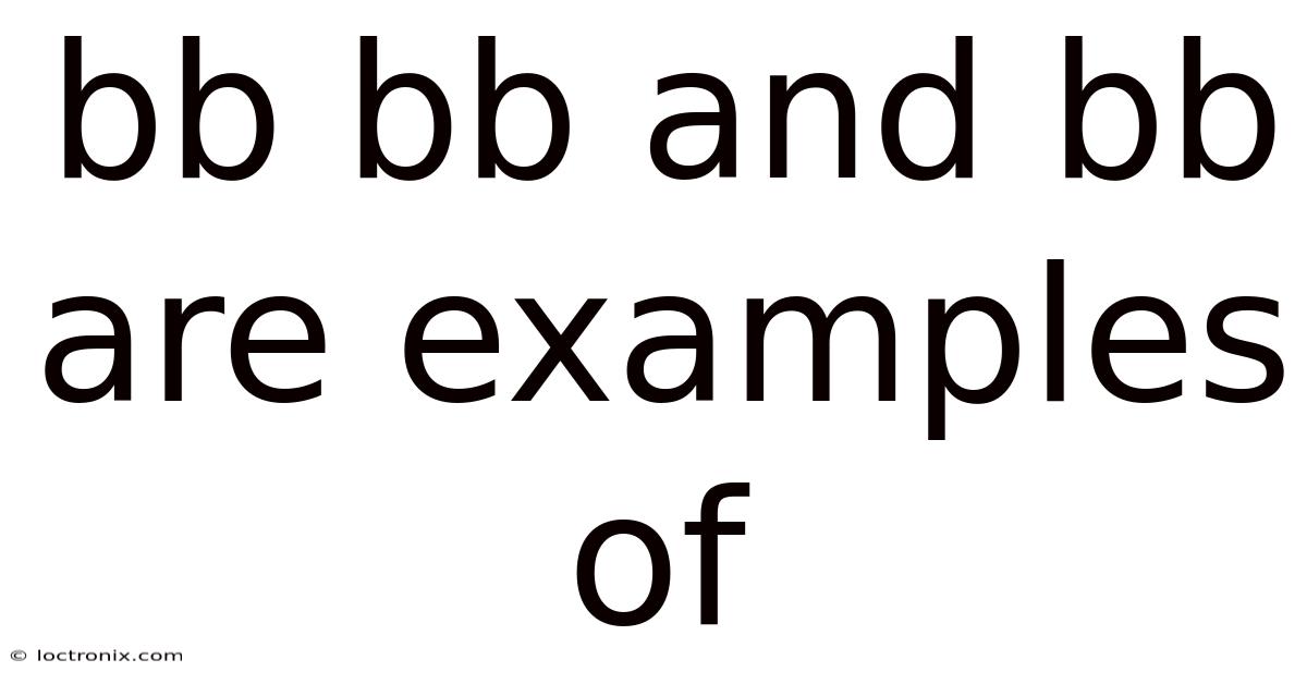 Bb Bb And Bb Are Examples Of