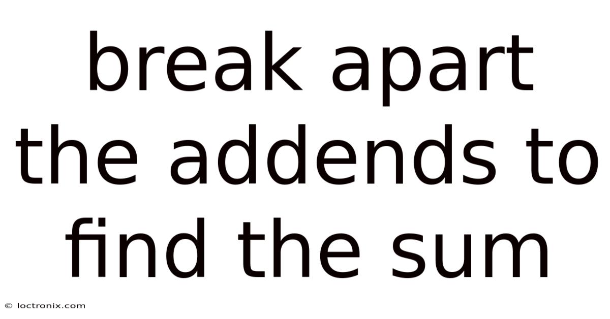 Break Apart The Addends To Find The Sum