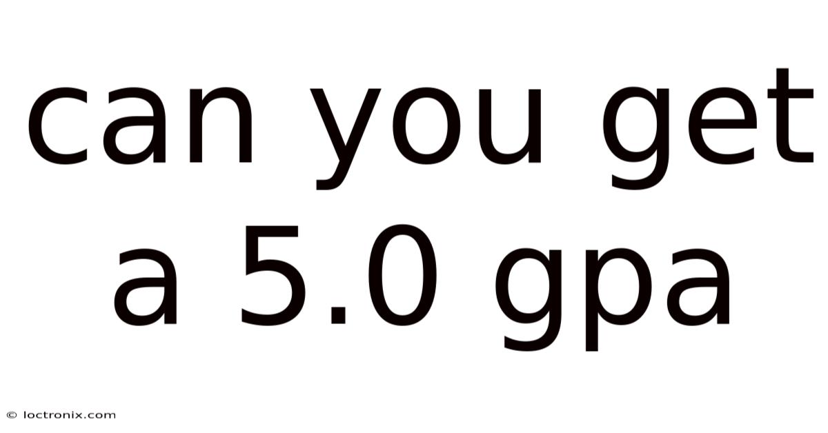 Can You Get A 5.0 Gpa