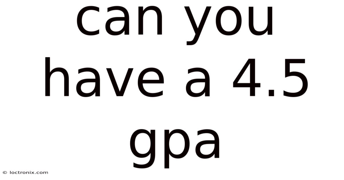 Can You Have A 4.5 Gpa
