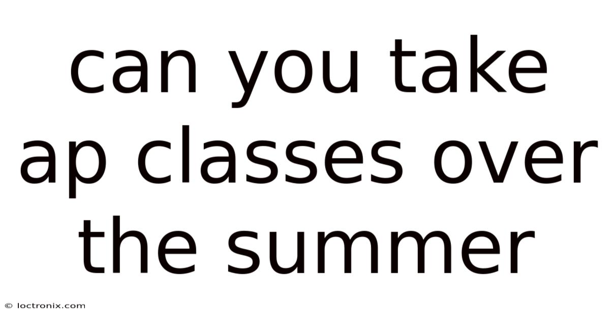 Can You Take Ap Classes Over The Summer