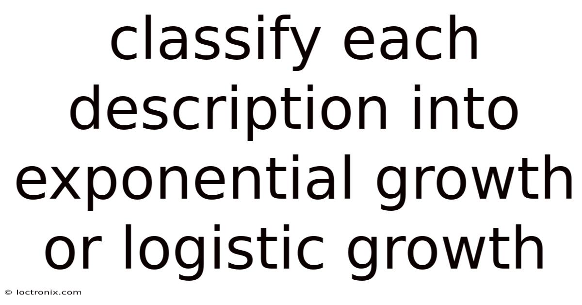 Classify Each Description Into Exponential Growth Or Logistic Growth