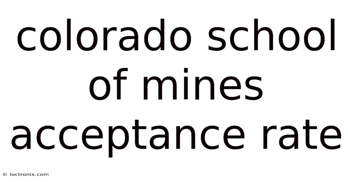 Colorado School Of Mines Acceptance Rate