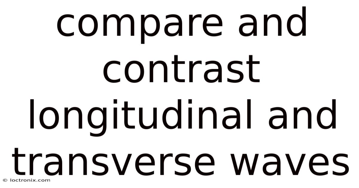 Compare And Contrast Longitudinal And Transverse Waves