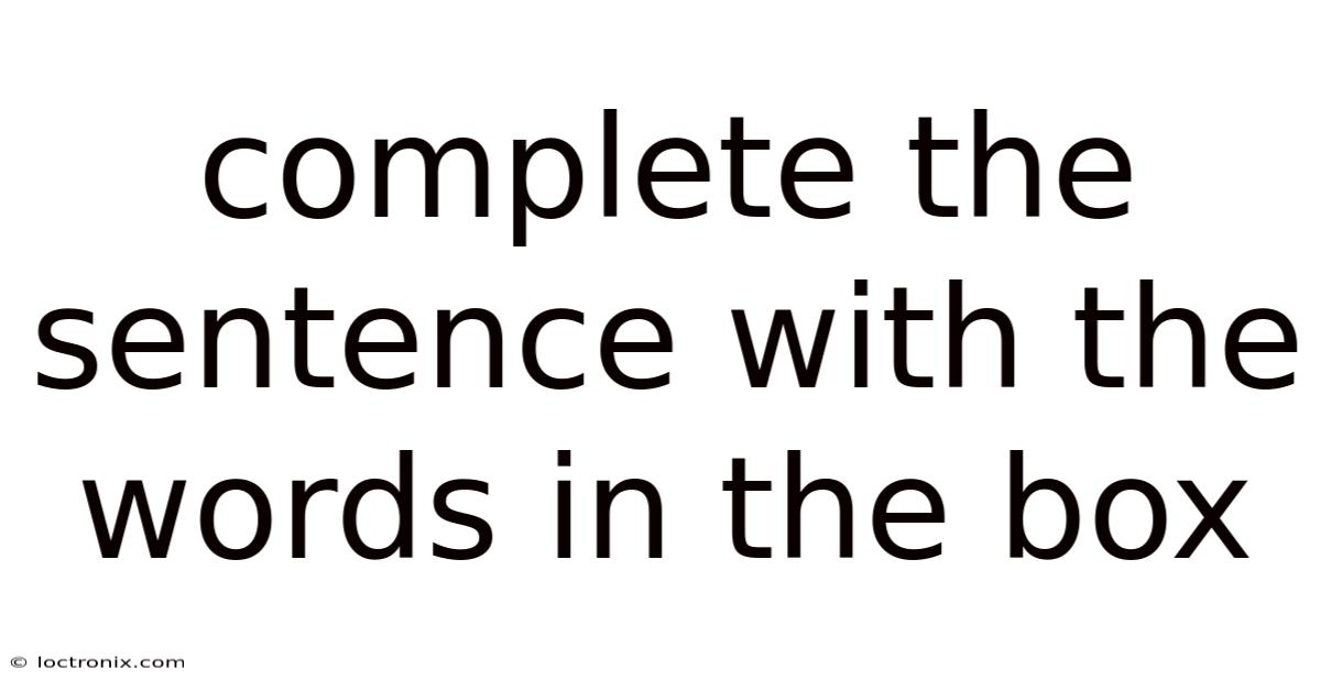 Complete The Sentence With The Words In The Box