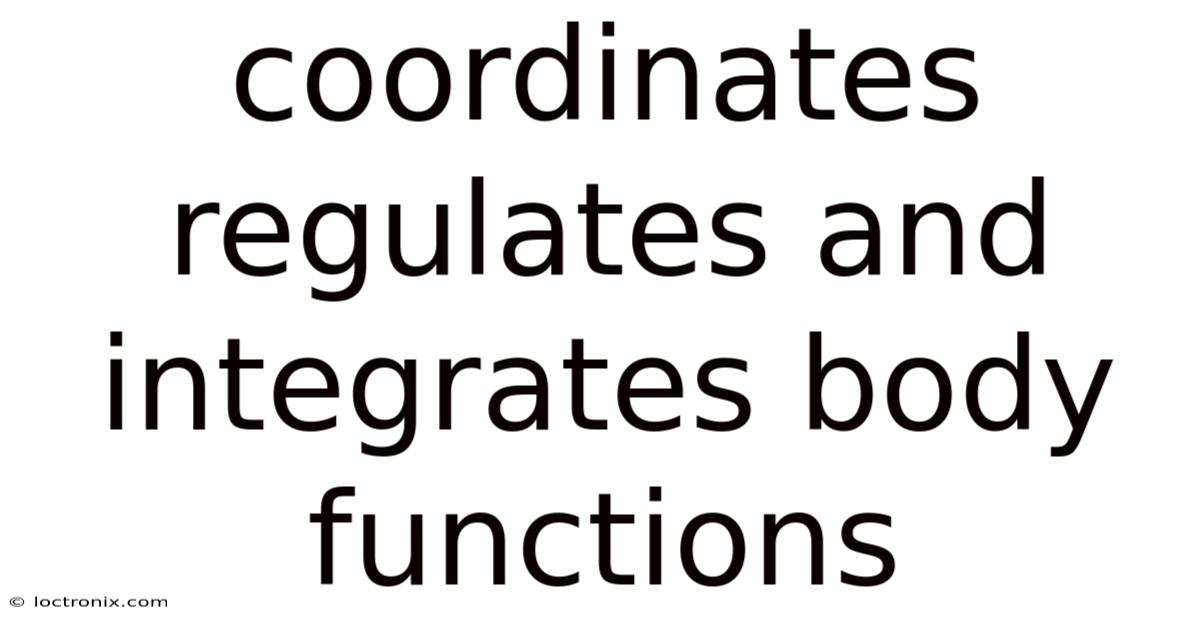 Coordinates Regulates And Integrates Body Functions