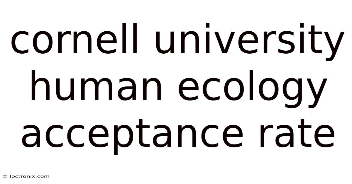 Cornell University Human Ecology Acceptance Rate