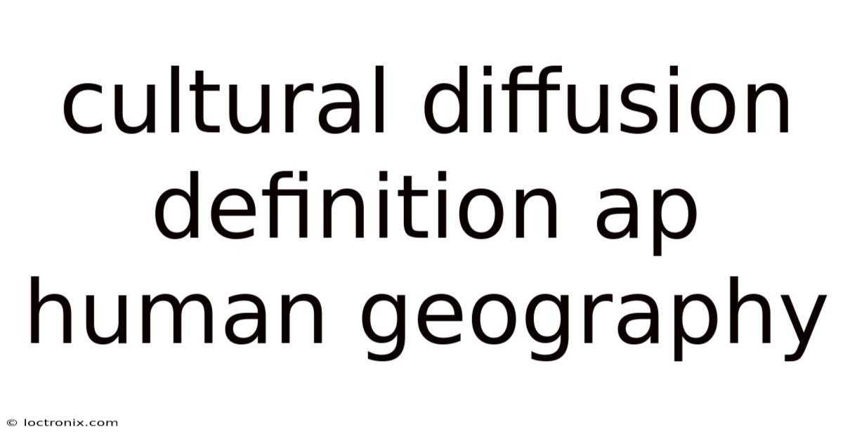 Cultural Diffusion Definition Ap Human Geography