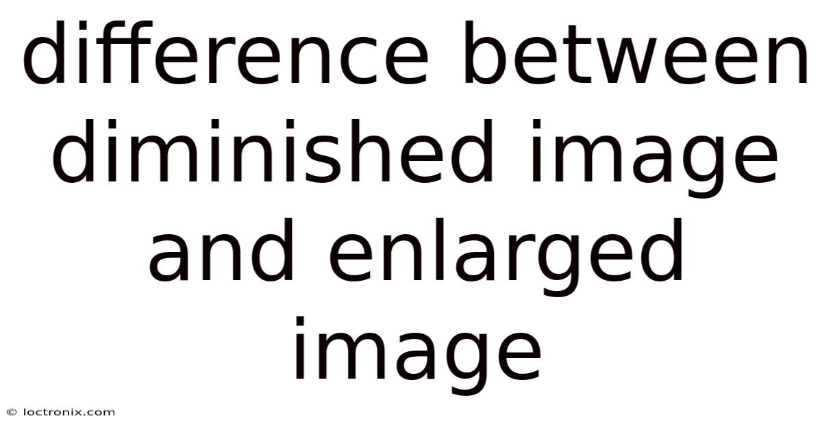 Difference Between Diminished Image And Enlarged Image