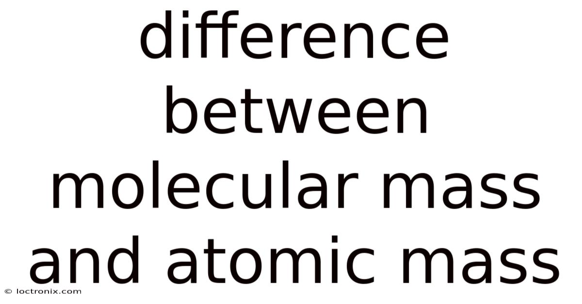 Difference Between Molecular Mass And Atomic Mass