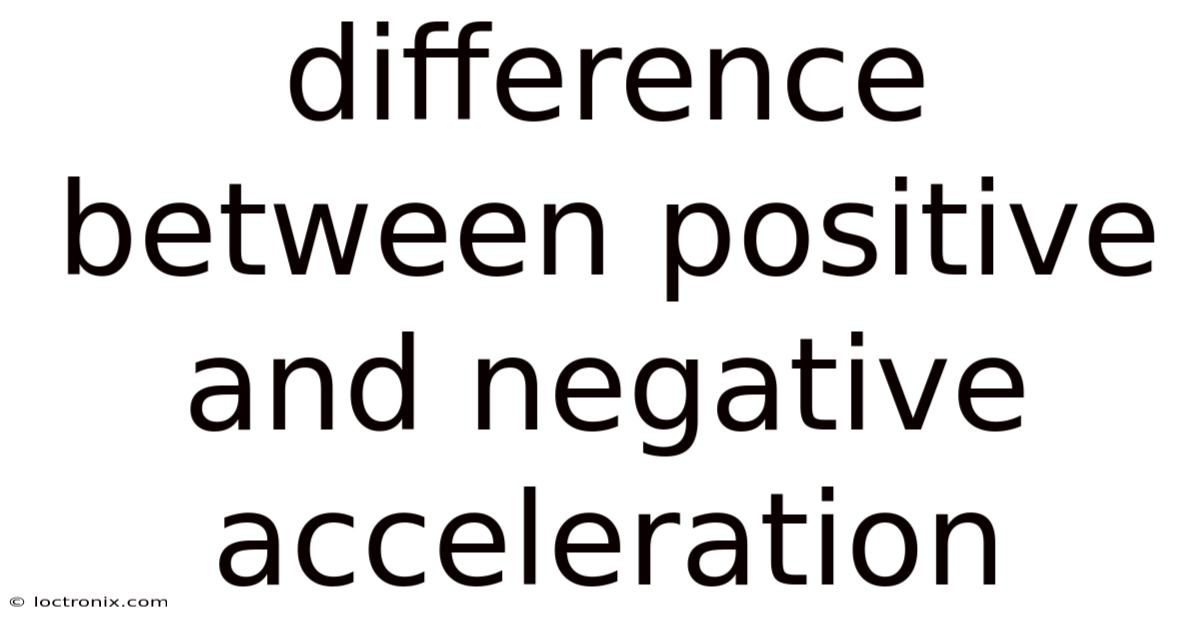 Difference Between Positive And Negative Acceleration