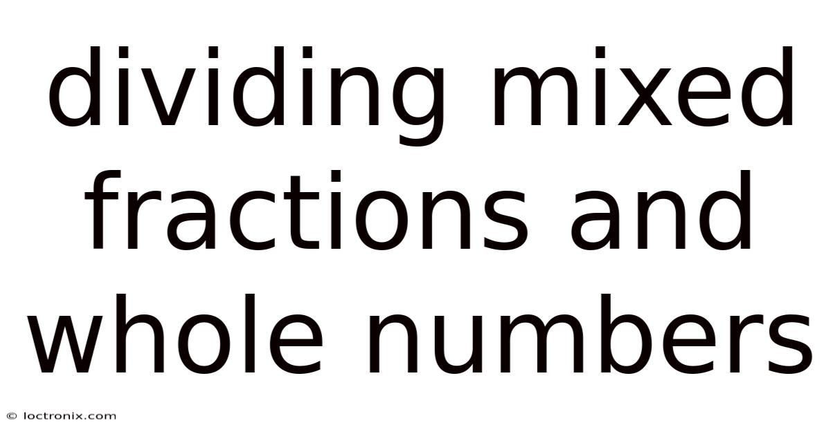 Dividing Mixed Fractions And Whole Numbers