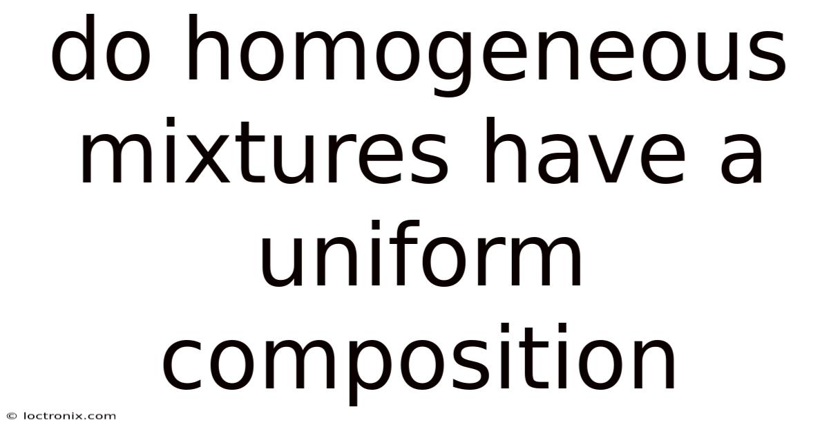 Do Homogeneous Mixtures Have A Uniform Composition
