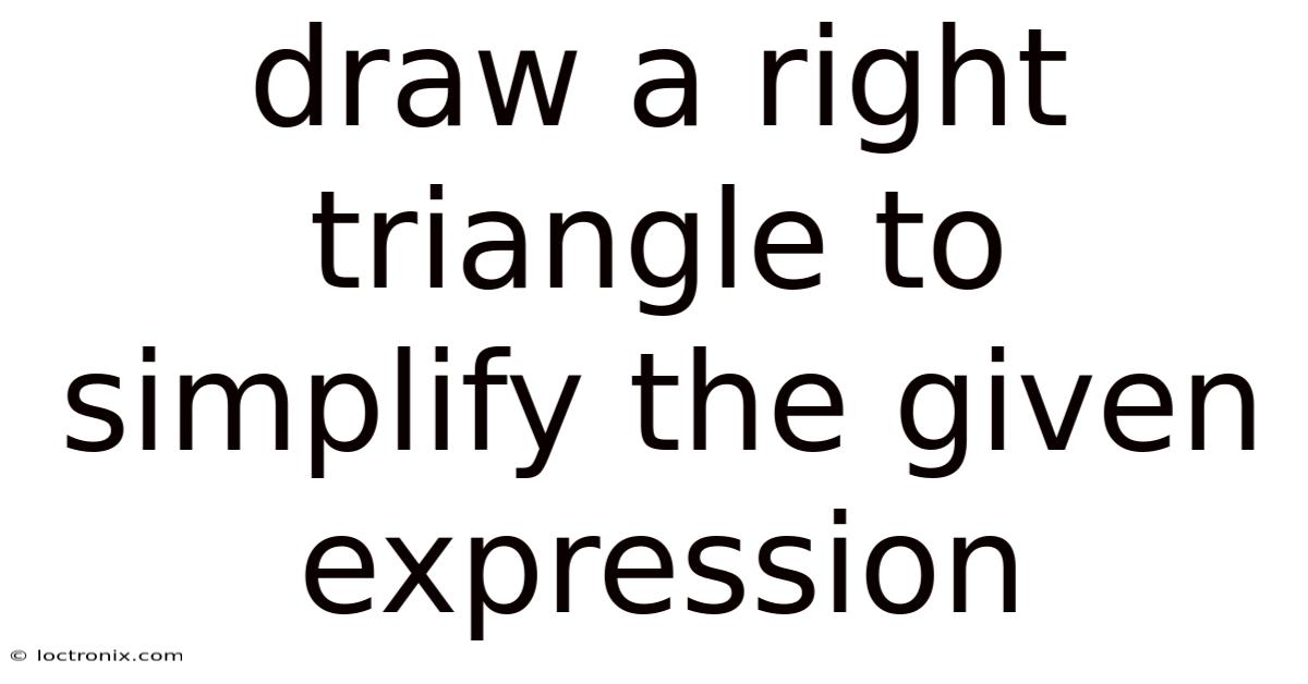 Draw A Right Triangle To Simplify The Given Expression