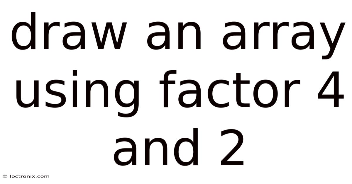 Draw An Array Using Factor 4 And 2
