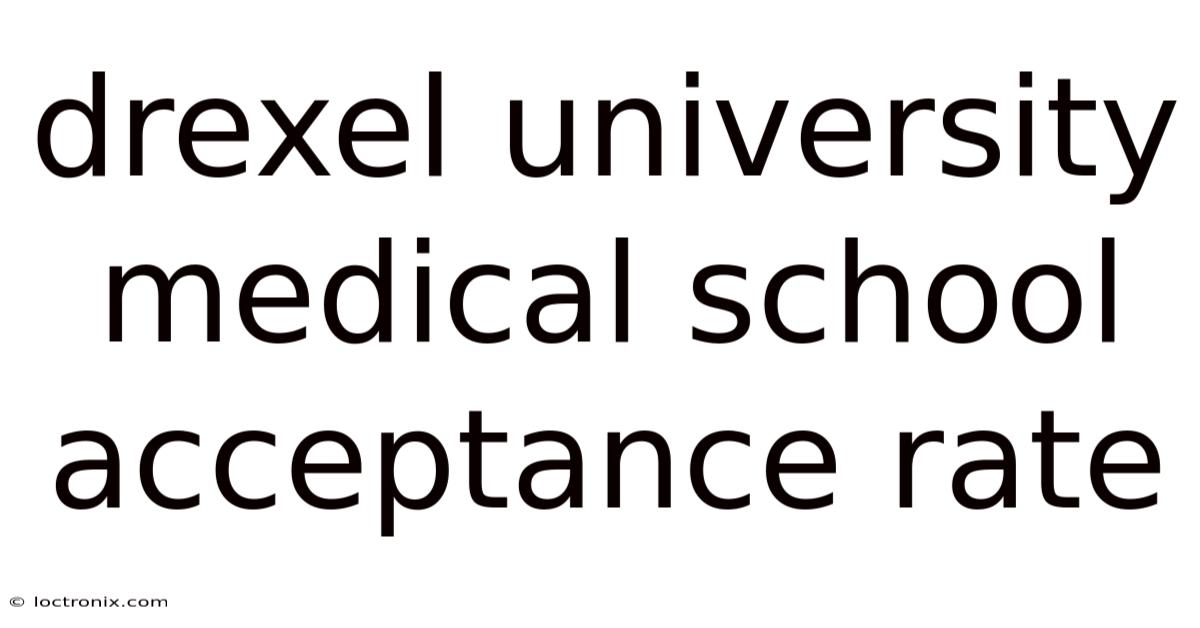 Drexel University Medical School Acceptance Rate