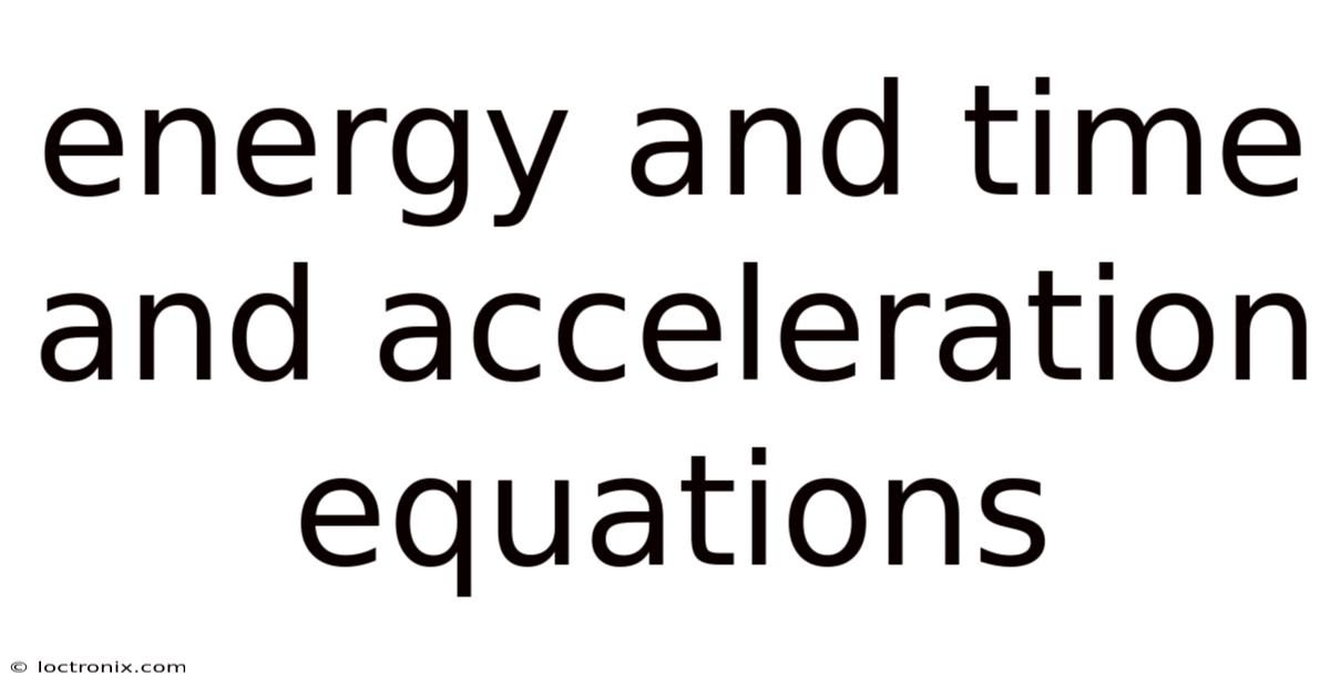 Energy And Time And Acceleration Equations
