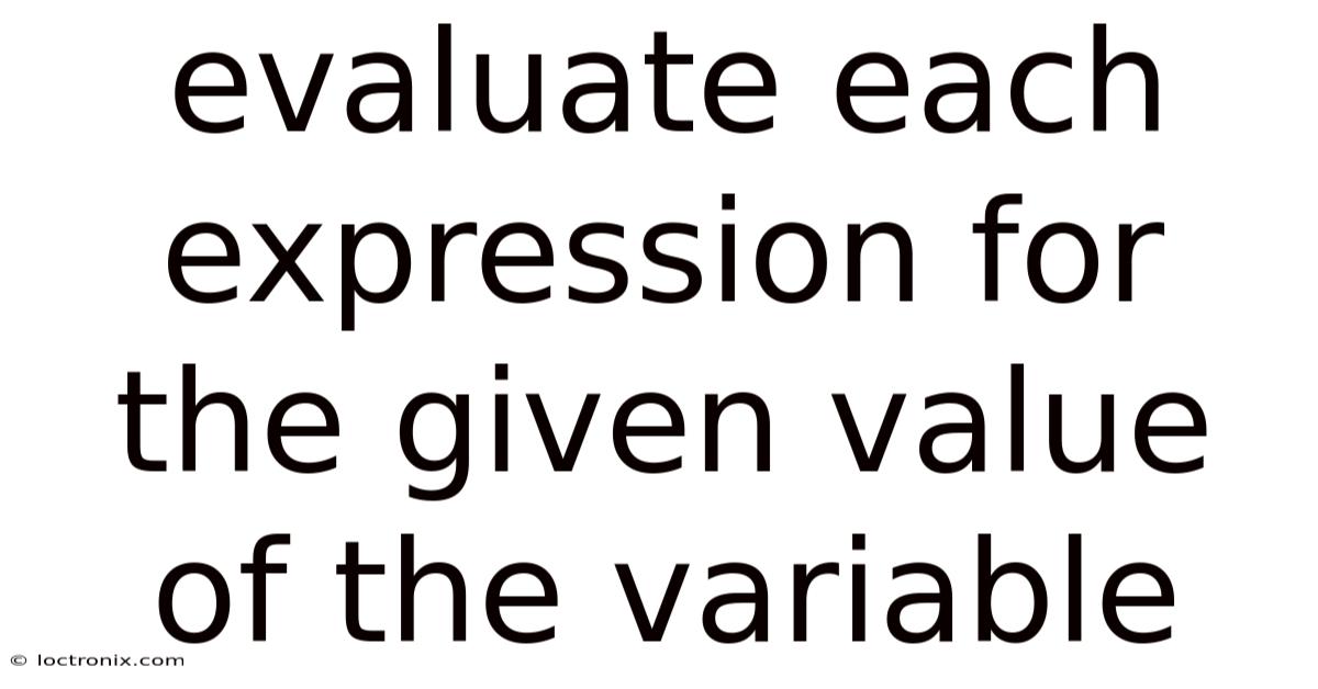 Evaluate Each Expression For The Given Value Of The Variable