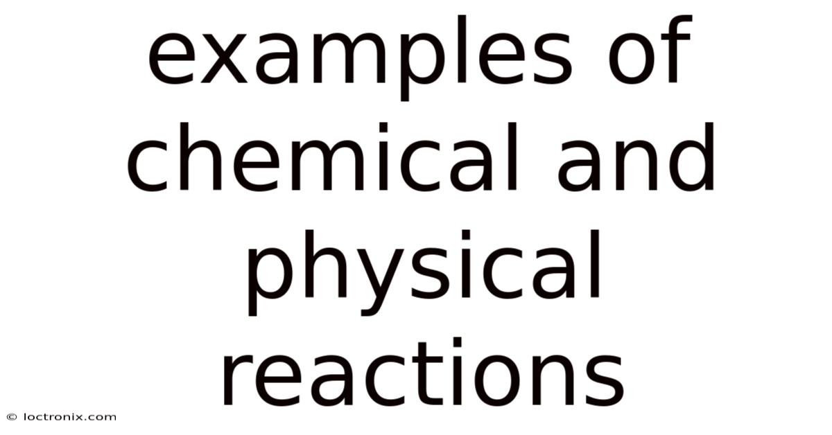 Examples Of Chemical And Physical Reactions