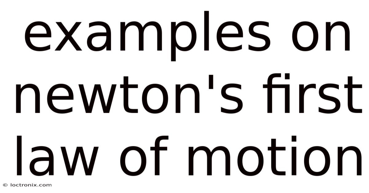 Examples On Newton's First Law Of Motion