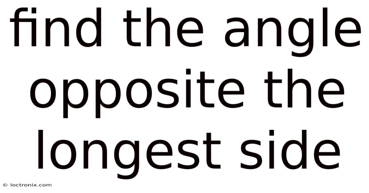 Find The Angle Opposite The Longest Side