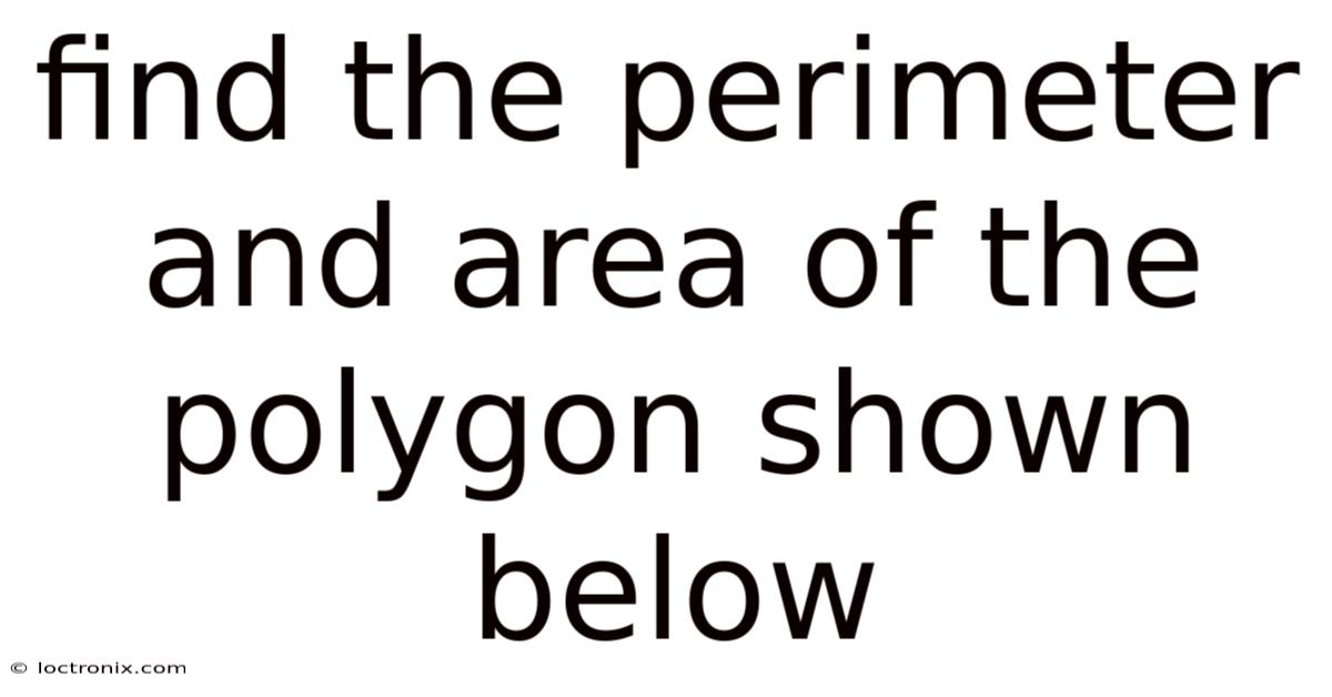 Find The Perimeter And Area Of The Polygon Shown Below
