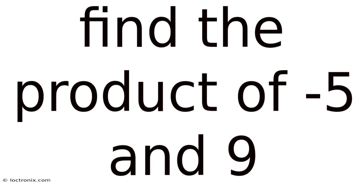 Find The Product Of -5 And 9
