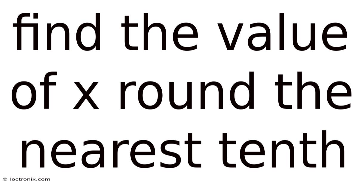 Find The Value Of X Round The Nearest Tenth