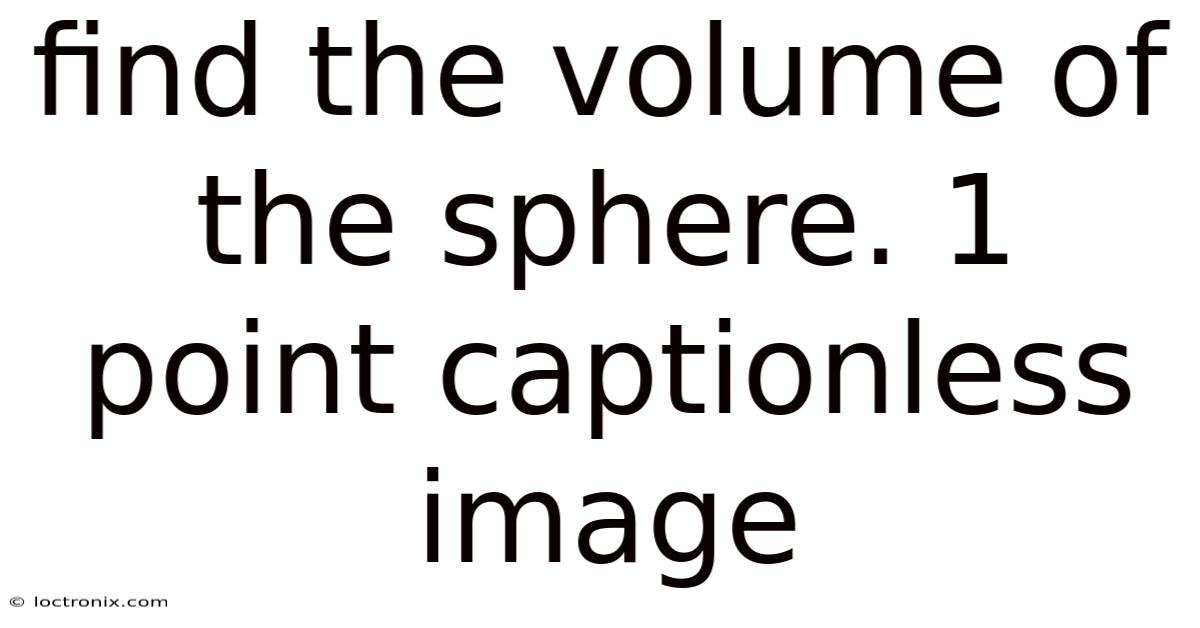 Find The Volume Of The Sphere. 1 Point Captionless Image